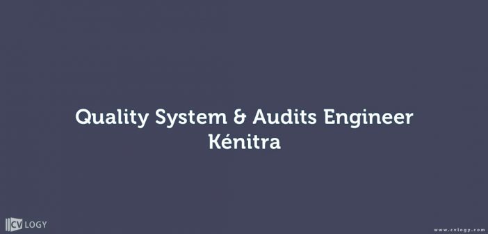 Quality System & Audits Engineer - Kénitra