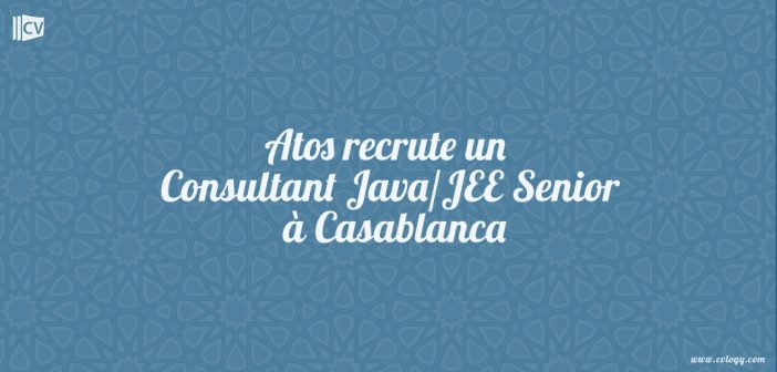 Atos recrute un Consultant Java/JEE Senior à Casablanca
