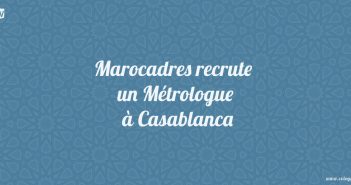 Marocadres recrute un Metrologue à Casablanca