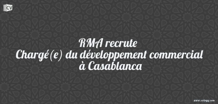 RMA recrute Chargé(e) du développement commercial à Casablanca