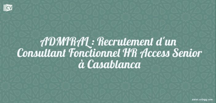 ADMIRAL : Recrutement d'un Consultant Fonctionnel HR Access Senior à Casablanca