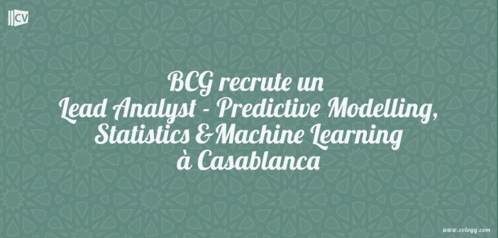 BCG recrute un Lead Analyst - Predictive Modelling, Statistics & Machine Learning à Casablanca