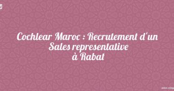 Cochlear Maroc : Recrutement d'un Sales representative à Rabat