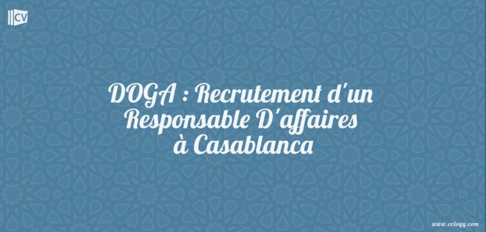 DOGA : Recrutement d'un Responsable D'affaires à Casablanca