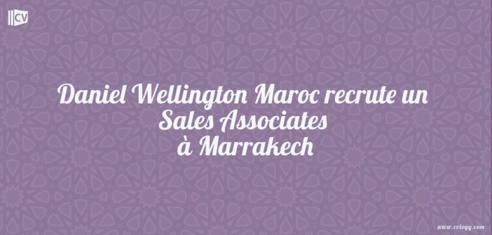 Daniel Wellington Maroc recrute un Sales Associates à Marrakech