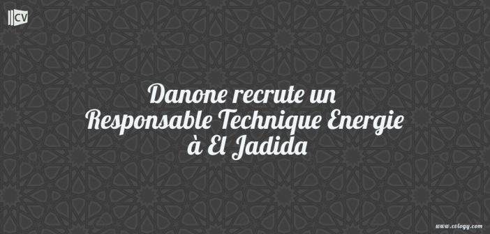 Danone recrute un Responsable Technique Energie à El Jadida