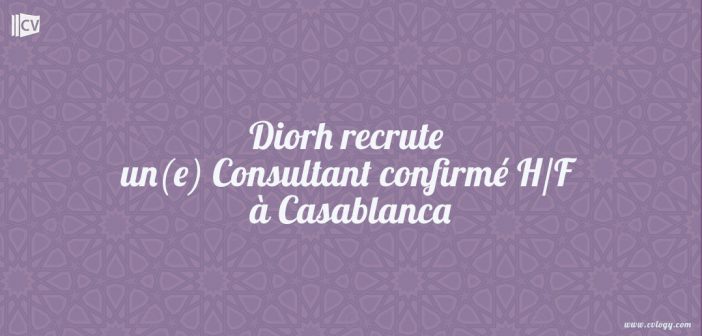 Diorh recrute un(e) Consultant confirmé H/F à Casablanca