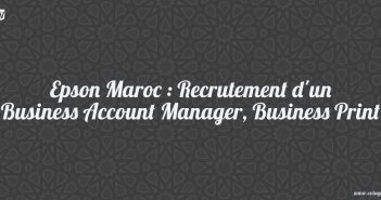 Epson Maroc : Recrutement d'un Business Account Manager, Business Print