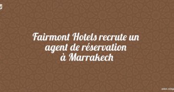 Fairmont Hotels recrute un agent de réservation à Marrakech