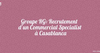 Groupe RG: Recrutement d'un Commercial Specialist à Casablanca