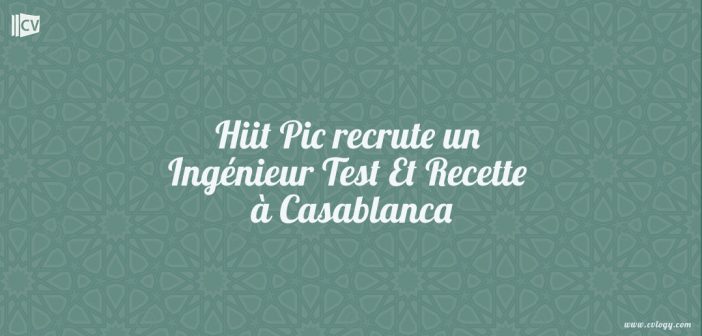 Hiit Pic recrute un Ingénieur Test Et Recette à Casablanca