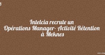 Intelcia recrute un Opérations Manager- Activité Rétention à Meknes