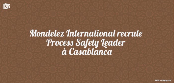 Mondelez International recrute Process Safety Leader à Casablanca