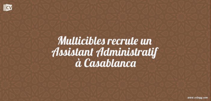 Multicibles recrute un Assistant Administratif à Casablanca