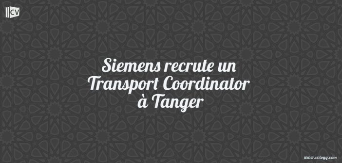 Siemens recrute un Transport Coordinator à Tanger