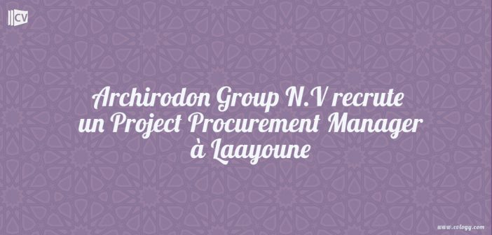 Archirodon Group N.V recrute un Project Procurement Manager à Laayoune