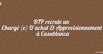 BTP recrute un Chargé (e) D'achat Et Approvisionnement à Casablanca