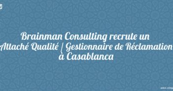 Brainman Consulting recrute un Attaché Qualité / Gestionnaire de Réclamation à Casablanca