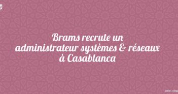 Brams recrute un administrateur systèmes & réseaux à Casablanca