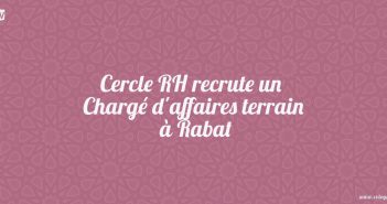 Cercle RH recrute un Chargé d'affaires terrain à Rabat