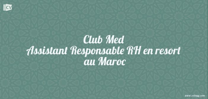 Club Med Assistant Responsable RH en resort au Maroc