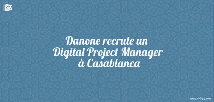 Danone recrute un Digital Project Manager à Casablanca
