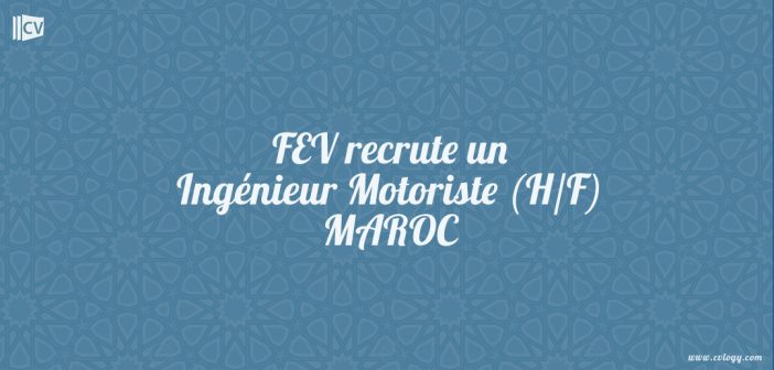 FEV recrute un Ingénieur Motoriste (H/F) MAROC