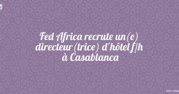 Fed Africa recrute un(e) directeur(trice) d'hôtel f/h à Casablanca
