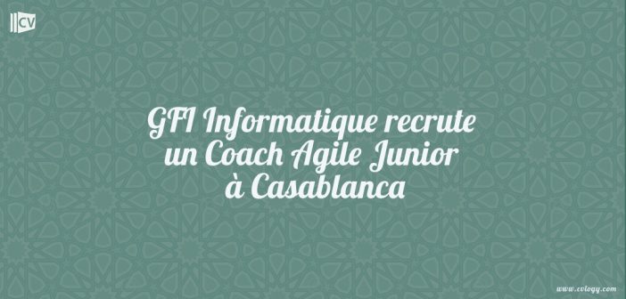 GFI Informatique recrute un Coach Agile Junior à Casablanca