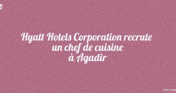 Hyatt Hotels Corporation recrute un chef de cuisine à Agadir