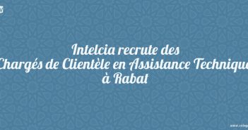 Intelcia recrute des Chargés de Clientèle en Assistance Technique à Rabat