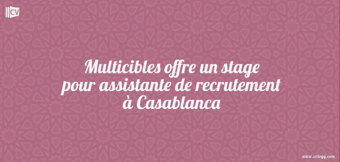 Multicibles offre un stage pour assistante de recrutement à Casablanca