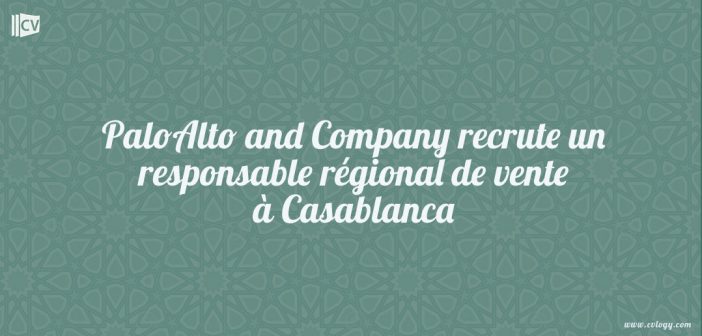 PaloAlto and Company recrute un responsable régional de vente à Casablanca