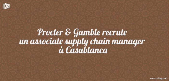 Procter & Gamble recrute un associate supply chain manager à Casablanca