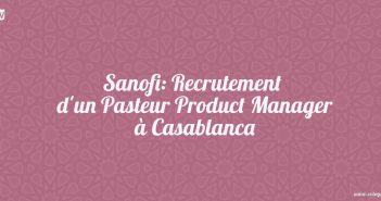 Sanofi: Recrutement d'un Pasteur Product Manager à Casablanca