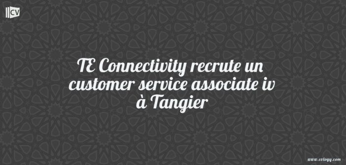 TE Connectivity recrute un customer service associate iv à Tangier