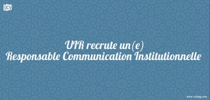 UIR recrute un(e) Responsable Communication Institutionnelle