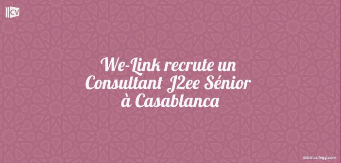 WE-LINK recrute un Consultant J2ee Sénior à Casablanca