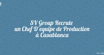 SV Group Recrute un Chef D'equipe de Production à Casablanca