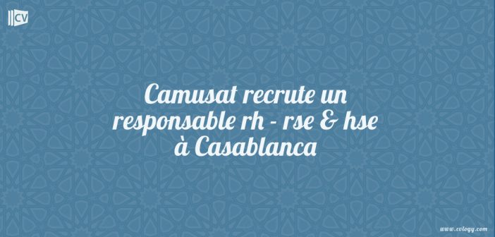 Camusat recrute un responsable rh - rse & hse à Casablanca