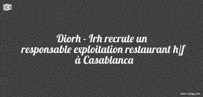 Diorh - Irh recrute un responsable exploitation restaurant h/f à Casablanca