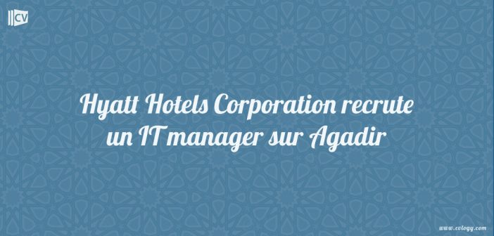 Hyatt Hotels Corporation recrute un IT manager
