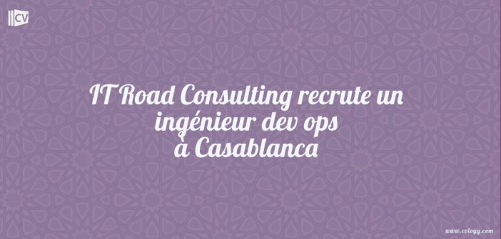 IT Road Consulting recrute un ingénieur dev ops à Casablanca