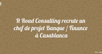 It Road Consulting recrute un chef de projet Banque / Finance à Casablanca