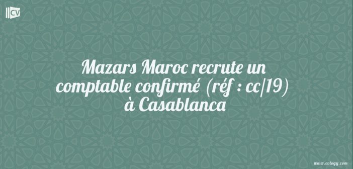 Mazars Maroc recrute un comptable confirmé (réf : cc/19) à Casablanca