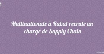 Multinationale à Rabat recrute un chargé de Supply Chain