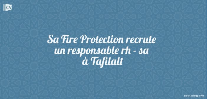 Sa Fire Protection recrute un responsable rh - sa à Tafilalt
