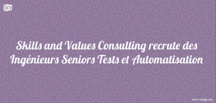 Skills and Values Consulting recrute des Ingénieurs Seniors Tests et Automatisation