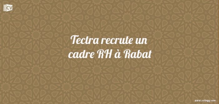Tectra recrute un cadre RH à Rabat