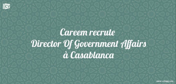 Careem recrute Director Of Government Affairs à Casablanca